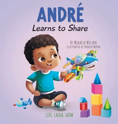 Andr lernt zu teilen: Eine Geschichte über die Vorteile des Teilens für Kinder im Alter von 2-8 Jahren - Andr Learns to Share: A Story About the Benefits of Sharing for Kids Ages 2-8