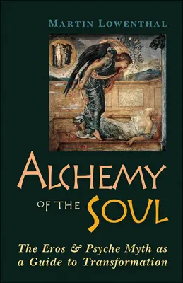 Alchemie der Seele: Der Mythos von Eros und Psyche als Anleitung zur Transformation - Alchemy of the Soul: The Eros and Psyche Myth as a Guide to Transformation