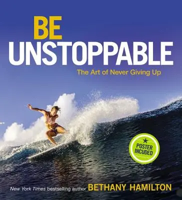 Unaufhaltsam sein: Die Kunst, niemals aufzugeben - Be Unstoppable: The Art of Never Giving Up