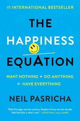 Die Glücksgleichung: Nichts wollen + alles tun = alles haben - The Happiness Equation: Want Nothing + Do Anything=have Everything