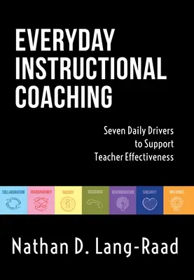 Alltägliches Unterrichtscoaching: Sieben tägliche Treiber zur Unterstützung der Effektivität von Lehrern (Strategien zur Unterrichtsführung und zum Coaching von Lehrern) - Everyday Instructional Coaching: Seven Daily Drivers to Support Teacher Effectiveness (Instructional Leadership and Coaching Strategies for Teacher Su