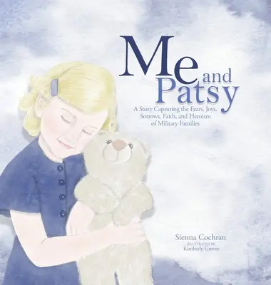 Ich und Patsy: Eine Geschichte über die Ängste, Freuden, Leiden, den Glauben und den Heldenmut von Soldatenfamilien - Me and Patsy: A Story Capturing the Fears, Joys, Sorrows, Faith, and Heroism of Military Families