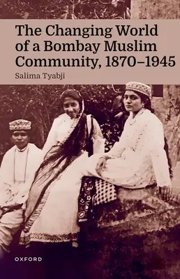 Die sich verändernde Welt einer muslimischen Gemeinde in Bombay, 1870-1945 - The Changing World of a Bombay Muslim Community, 1870 - 1945