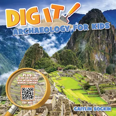 Ausgraben! Archäologie für Kinder - Dig It!: Archaeology for Kids
