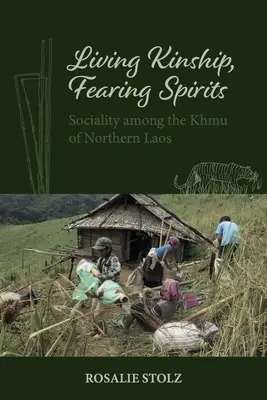 Lebendige Verwandtschaft, Furcht vor Geistern: Sozialität bei den Khmu in Nordlaos - Living Kinship, Fearing Spirits: Sociality Among the Khmu of Northern Laos