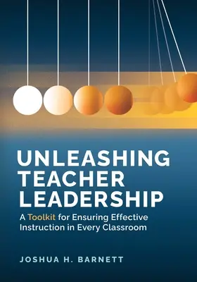 Entfesselung der Führungsqualitäten von Lehrern: Ein Toolkit für einen effektiven Unterricht in jedem Klassenzimmer - Unleashing Teacher Leadership: A Toolkit for Ensuring Effective Instruction in Every Classroom