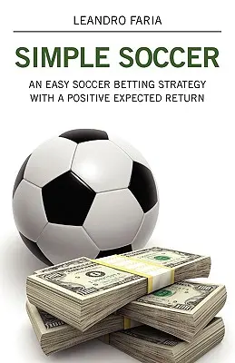 Einfacher Fußball: Eine einfache Fußballwettstrategie mit positiver Renditeerwartung - Simple Soccer: An Easy Soccer Betting Strategy With A Positive Expected Return