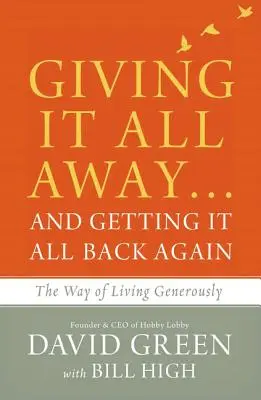 Alles verschenken ... und alles zurückbekommen: Der Weg des großzügigen Lebens - Giving It All Away...and Getting It All Back Again: The Way of Living Generously