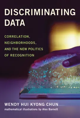 Unterscheidung von Daten: Korrelation, Nachbarschaften und die neue Politik des Erkennens - Discriminating Data: Correlation, Neighborhoods, and the New Politics of Recognition