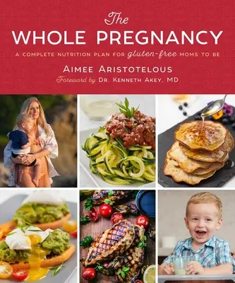 Die ganze Schwangerschaft: Ein kompletter Ernährungsplan für glutenfreie werdende Mütter - The Whole Pregnancy: A Complete Nutrition Plan for Gluten-Free Moms to Be