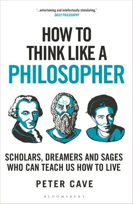 Wie man wie ein Philosoph denkt: Gelehrte, Träumer und Weise, die uns lehren können, wie man lebt - How to Think Like a Philosopher: Scholars, Dreamers and Sages Who Can Teach Us How to Live