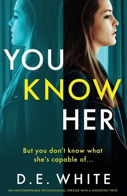 Du kennst sie: Ein unaufhaltsamer Thriller mit einer schockierenden Wendung - You Know Her: An unputdownable thriller with a shocking twist