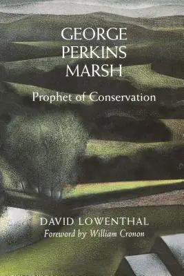 George Perkins Marsh: Prophet des Naturschutzes - George Perkins Marsh: Prophet of Conservation