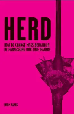 Herde: Wie wir das Verhalten der Masse ändern, indem wir uns unsere wahre Natur zunutze machen - Herd: How to Change Mass Behaviour by Harnessing Our True Nature