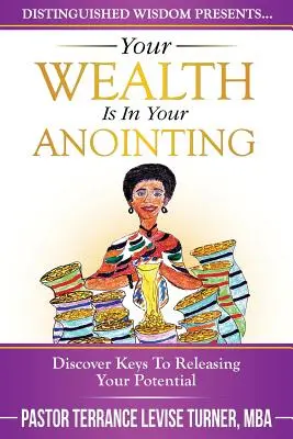 Dein Reichtum liegt in deiner Salbung: Entdecken Sie die Schlüssel zur Entfaltung Ihres Potenzials - Your Wealth Is In Your Anointing: Discover Keys To Releasing Your Potential