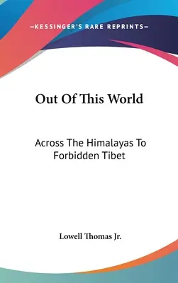 Nicht von dieser Welt: Über den Himalaya ins verbotene Tibet - Out Of This World: Across The Himalayas To Forbidden Tibet