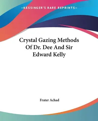 Die Methoden der Kristallbetrachtung von Dr. Dee und Sir Edward Kelly - Crystal Gazing Methods Of Dr. Dee And Sir Edward Kelly