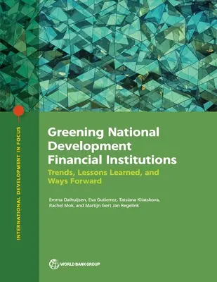 Greening National Development Financial Institutions: Trends, Lektionen und Wege in die Zukunft - Greening National Development Financial Institutions: Trends, Lessons Learned, and Ways Forward