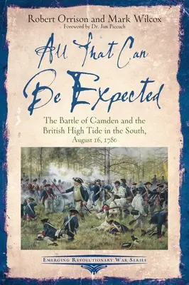 Alles, was man erwarten kann: Die Schlacht von Camden und die britische Flutwelle im Süden, 16. August 1780 - All That Can Be Expected: The Battle of Camden and the British High Tide in the South, August 16, 1780