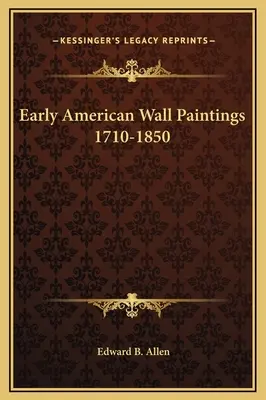 Frühe amerikanische Wandmalereien 1710-1850 - Early American Wall Paintings 1710-1850