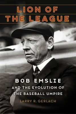 Der Löwe der Liga: Bob Emslie und die Entwicklung des Baseball-Schiedsrichters - Lion of the League: Bob Emslie and the Evolution of the Baseball Umpire