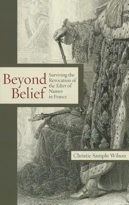 Jenseits des Glaubens: Die Aufhebung des Edikts von Nantes in Frankreich überleben - Beyond Belief: Surviving the Revocation of the Edict of Nantes in France