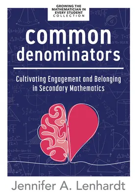 Gemeinsame Nenner: Cultivating Engagement and Belonging in Secondary Mathematics (Reengage Students in Mathematics by Creating Spaces Whe - Common Denominators: Cultivating Engagement and Belonging in Secondary Mathematics (Reengage Students in Mathematics by Creating Spaces Whe