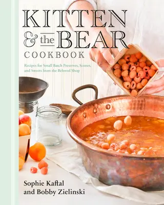 Kätzchen und der Bär Kochbuch: Rezepte für Kleingebäck, Konfitüren und Süßigkeiten aus dem geliebten Laden - Kitten and the Bear Cookbook: Recipes for Small Batch Preserves, Scones, and Sweets from the Beloved Shop