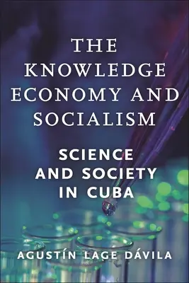 Die wissensbasierte Wirtschaft und der Sozialismus: Wissenschaft und Gesellschaft in Kuba - The Knowledge Economy and Socialism: Science and Society in Cuba