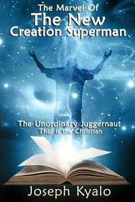 Das Wunder der neuen Schöpfung Superman: Der außergewöhnliche Moloch, der der Christ ist - The Marvel Of The New Creation Superman: The Unordinary Juggernaut That is the Christian