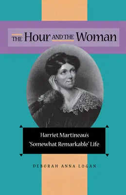 Die Stunde und die Frau: Harriet Martineaus einigermaßen bemerkenswertes Leben - The Hour and the Woman: Harriet Martineau's Somewhat Remarkable Life
