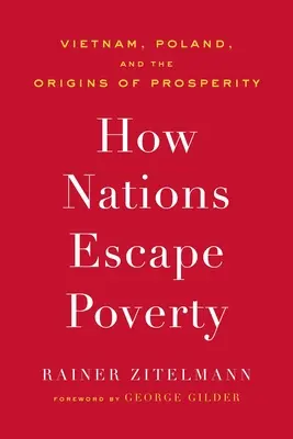 Wie Nationen der Armut entkommen: Vietnam, Polen und die Ursprünge des Wohlstands - How Nations Escape Poverty: Vietnam, Poland, and the Origins of Prosperity