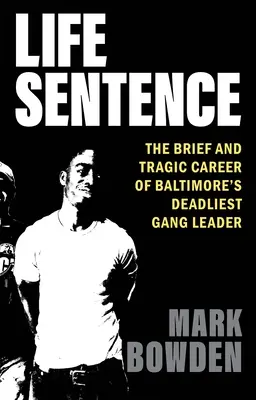 Lebenslänglich: Die kurze und tragische Karriere des tödlichsten Bandenführers von Baltimore - Life Sentence: The Brief and Tragic Career of Baltimore's Deadliest Gang Leader