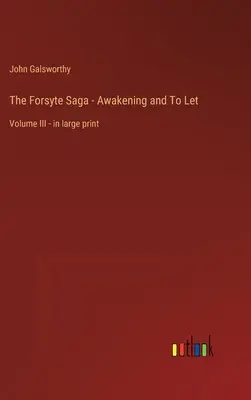 Die Forsyte Saga - Das Erwachen und das Lassen: Band III - in Großdruck - The Forsyte Saga - Awakening and To Let: Volume III - in large print