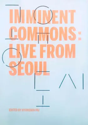 Imminent Commons: Live aus Seoul: Seouler Biennale für Architektur und Urbanismus 2017 - Imminent Commons: Live from Seoul: Seoul Biennale of Architecture and Urbanism 2017