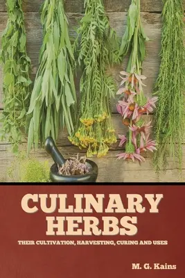 Gewürzkräuter: Anbau, Ernte, Heilung und Verwendung - Culinary Herbs: Their Cultivation, Harvesting, Curing and Uses