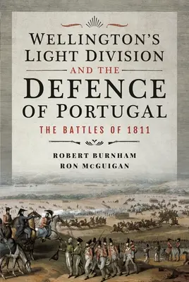 Wellingtons leichte Division und die Verteidigung von Portugal: Die Schlachten von 1811 - Wellington's Light Division and the Defence of Portugal: The Battles of 1811