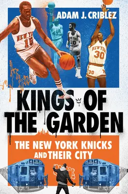Könige des Gartens: Die New York Knicks und ihre Stadt - Kings of the Garden: The New York Knicks and Their City
