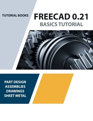 FreeCAD 0.21 Grundlagen Tutorial (farbig): Ihr wesentlicher Leitfaden für 3D-Modellierung und Design - FreeCAD 0.21 Basics Tutorial (Colored): Your Essential Guide to 3D Modeling and Design
