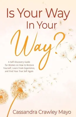 Ist dein Weg in deinem Weg? Ein Selbstfindungsratgeber für Frauen, wie Sie sich selbst wiederfinden, aus Erfahrungen lernen und Ihr wahres Selbst wiederfinden können - Is Your Way In Your Way?: A Self Discovery Guide for Women on How to Restore Yourself, Learn from Experience, and Find Your True Self Again