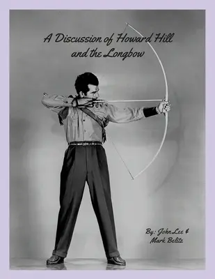 Eine Diskussion über Howard Hill und den Langbogen - A Discussion of Howard Hill and the Longbow