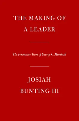 Die Entstehung einer Führungspersönlichkeit: Die prägenden Jahre von George C. Marshall - The Making of a Leader: The Formative Years of George C. Marshall