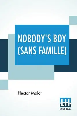 Nobody's Boy (Sans Famille): Übersetzt von Florence Crewe-Jones - Nobody's Boy (Sans Famille): Translated By Florence Crewe-Jones