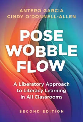 Pose, Wobble, Flow: Ein liberaler Ansatz für das Lesen- und Schreibenlernen in allen Klassenräumen - Pose, Wobble, Flow: A Liberatory Approach to Literacy Learning in All Classrooms