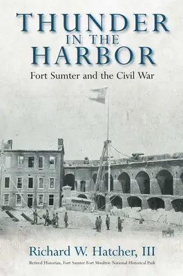 Der Donner im Hafen: Fort Sumter und der Bürgerkrieg - Thunder in the Harbor: Fort Sumter and the Civil War