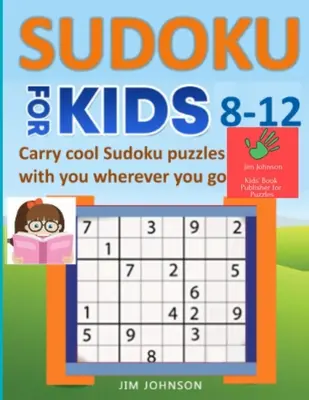 SUDOKU FOR KIDS 8-12 - Nimm coole Sudoku-Rätsel mit, wo immer du hingehst - SUDOKU FOR KIDS 8-12 - Carry cool Sudoku puzzles with you wherever you go