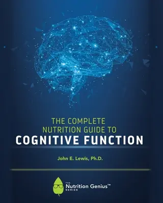 Der komplette Ernährungsleitfaden zur kognitiven Funktion - The Complete Nutrition Guide to Cognitive Function