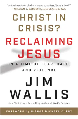 Christ in Crisis?: Jesus zurückgewinnen in einer Zeit von Angst, Hass und Gewalt - Christ in Crisis?: Reclaiming Jesus in a Time of Fear, Hate, and Violence