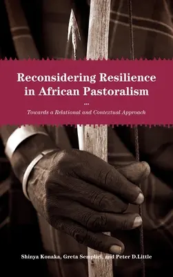Resilienz im afrikanischen Pastoralismus neu überdenken: Hin zu einem relationalen und kontextuellen Ansatz - Reconsidering Resilience in African Pastoralism: Towards a Relational and Contextual Approach