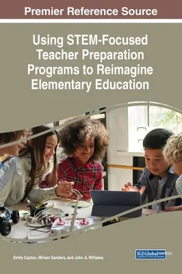 MINT-orientierte Vorbereitungsprogramme für Lehrkräfte zur Neugestaltung der Grundschulbildung - Using STEM-Focused Teacher Preparation Programs to Reimagine Elementary Education